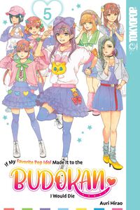 If My Favorite Pop Idol Made It to the Budokan I Would Die Manga Volume 5